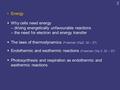 2 Energy  Why cells need energy – driving energetically unfavourable reactions – the need for electron and energy transfer  The laws of thermodynamics.