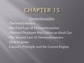 Thermodynamics The First Law of Thermodynamics Thermal Processes that Utilize an Ideal Gas The Second Law of Thermodynamics Heat Engines Carnot’s Principle.
