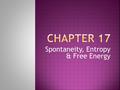 Spontaneity, Entropy & Free Energy.  1 st Law of Thermodynamics  Spontaneous processes  Entropy (S)  Position probability  States of matter  Page.