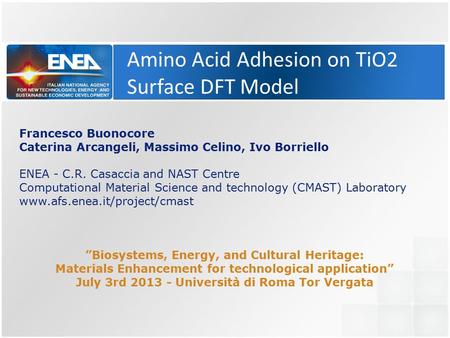 Amino Acid Adhesion on TiO2 Surface DFT Model Francesco Buonocore Caterina Arcangeli, Massimo Celino, Ivo Borriello ENEA - C.R. Casaccia and NAST Centre.