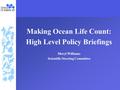 Making Ocean Life Count: High Level Policy Briefings Meryl Williams Scientific Steering Committee.