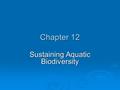 Chapter 12 Sustaining Aquatic Biodiversity. Core Case Study: A Biological Roller Coaster Ride in Lake Victoria  Lake Victoria has lost their endemic.