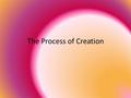 The Process of Creation. Modern Scientific View Scientists claim that initially there was a huge energy mass which was extremely dense and extremely hot.