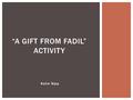 Katie Nipp “A GIFT FROM FADIL” ACTIVITY.  Fadil’s older sister is getting married and Fadil’s younger sister is sad  Fadil and his little sister decide.