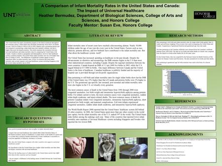 A Comparison of Infant Mortality Rates in the United States and Canada: The Impact of Universal Healthcare Heather Bermudez, Department of Biological Sciences,