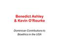 Benedict Ashley & Kevin O’Rourke Dominican Contributions to Bioethics in the USA.