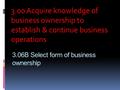 3.06B Select form of business ownership 3.00 Acquire knowledge of business ownership to establish & continue business operations.