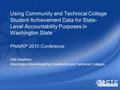 Using Community and Technical College Student Achievement Data for State- Level Accountability Purposes in Washington State PNAIRP 2010 Conference Deb.