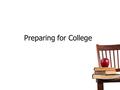 Preparing for College. College? You probably already know a little bit about college already. But you might also have some questions. Use the KWL and.