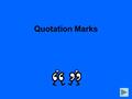 Quotation Marks. Are punctuation marks that separate certain parts of a writing. All other punctuation marks (ex. commas, periods, question marks) go.