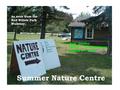 Summer Nature Centre As seen from the Red Willow Park Walkway. Kids’ Quotes: Xavier … It is cool here! August 4 th, 2005.