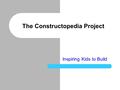 The Constructopedia Project Inspiring Kids to Build.