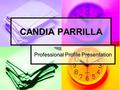 CANDIA PARRILLA Professional Profile Presentation.