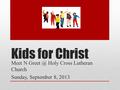 Kids for Christ Meet N Holy Cross Lutheran Church Sunday, September 8, 2013.