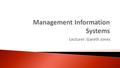 Lecturer: Gareth Jones. How do enterprise systems help businesses achieve operational excellence? How do supply chain management systems coordinate planning,