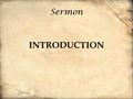 Sermon INTRODUCTION. Romans 8:12-17 [12] So then, brothers, we are debtors, not to the flesh, to live according to the flesh. [13] For if you live according.