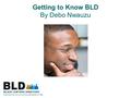 Getting to Know BLD By Debo Nwauzu. About BLD  Launched on 23 February 2006  UK’s first online directory of Black Minority Ethnic (BME) lawyers and.