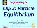 ENGR-36_Lec-06_Particle-Equilibrium.pptx 1 Bruce Mayer, PE Engineering-36: Engineering Mechanics - Statics Bruce Mayer, PE Licensed.