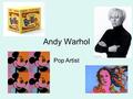 Andy Warhol Pop Artist. Andy Warhol 1928-1987 From Pittsburgh, PA 2 of Warhol’s paintings have sold for 100 million dollars or more, Eight Elvises and.