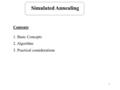 1 Simulated Annealing Contents 1. Basic Concepts 2. Algorithm 3. Practical considerations.