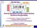 Sharing Workflows through Coarse-Grained Workflow Interoperability : Sharing Workflows through Coarse-Grained Workflow Interoperability G. Terstyanszky,