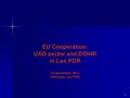 1 EU Cooperation: UXO sector and EIDHR in Lao PDR 22 November 2012 Vientiane, Lao PDR.