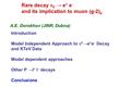 Rare decay  0 → e + e - and its implication to muon (g-2) μ A.E. Dorokhov (JINR, Dubna) Introduction Model Independent Approach to  0 →e + e – Decay.