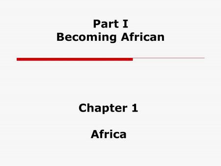 Part I Becoming African Chapter 1 Africa. A Satellite View.