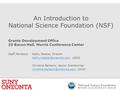 S L I D E 0 An Introduction to National Science Foundation (NSF) Grants Development Office 23 Bacon Hall, Morris Conference Center Staff Members:Kathy.