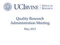 Quality Research Administration Meeting May, 2012.