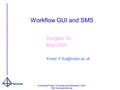 © Geodise Project, University of Southampton, 2003.  Workflow GUI and SMS Fenglian Xu May 2003