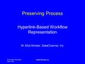 Knowledge Technologies March 2001 DataChannel, Inc Preserving Process Hyperlink-Based Workflow Representation W. Eliot Kimber, DataChannel, Inc.