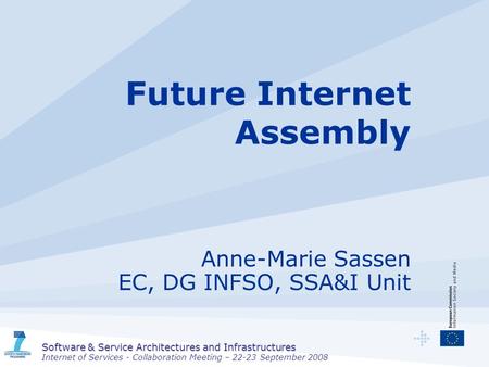 Software & Service Architectures and Infrastructures Internet of Services - Collaboration Meeting – 22-23 September 2008 Future Internet Assembly Anne-Marie.