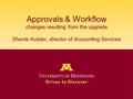 Approvals & Workflow changes resulting from the upgrade Sherrie Kutzler, director of Accounting Services.