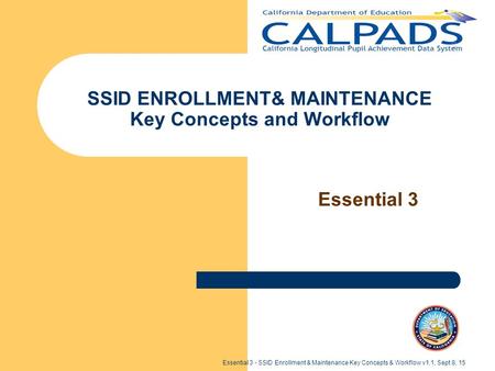 SSID ENROLLMENT& MAINTENANCE Key Concepts and Workflow Essential 3 Essential 3 - SSID Enrollment & Maintenance Key Concepts & Workflow v1.1, Sept 8, 15.