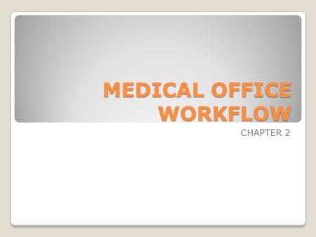 MEDICAL OFFICE WORKFLOW CHAPTER 2. OBJECTIVES Gain brief understanding of medical office workflow systems and their complications Learn about the categories.