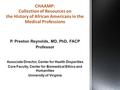 P. Preston Reynolds, MD, PhD, FACP Professor Associate Director, Center for Health Disparities Core Faculty, Center for Biomedical Ethics and Humanities.