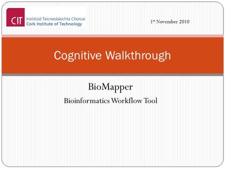 BioMapper Bioinformatics Workflow Tool Cognitive Walkthrough 1 st November 2010.