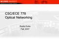 CSC/ECE 778 Optical Networking Rudra Dutta Fall, 2007.