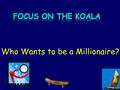 Who Wants to be a Millionaire? MILLIONAIRE SCOREBOARD $100 $200 $300 $500 $1,000 $2,000 $4,000 $8,000 $16,000 $32,000 $64,000 $125,000 $250,000 $500,000.