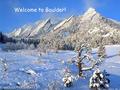 Welcome to Boulder!. COMET Classroom Staff Ken Kim Ken Kim Tim Alberta Tim Alberta Michelle Harrison Michelle Harrison.