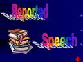 How to change from direct into indirect Indirect tenseDirect tense s.pasts.present Past continuousPre.continuous Past perfect continuousPre.perfect.