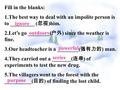 Fill in the blanks: 1.The best way to deal with an impolite person is to _________ ( 忽视 )him. 2.Let’s go ________( 户外 ) since the weather is fine. 3.Our.