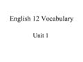 English 12 Vocabulary Unit 1. Acquisitive We live in an acquisitive society.