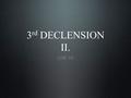 3 rd DECLENSION II. GM 10. Introductory information. Division of parisyllabic part of the 3 rd declension. Paradigms and definitions of groups which belong.