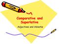 Comparative and Superlative Adjectives and Adverbs.