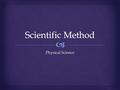 Physical Science.  1. Identify the Problem 2. Formulate Testable Hypothesis 3.Design & Conduct experiment 4.Analyze Data 5.Develop Conclusion Components.