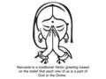 Namaste is a traditional Hindu greeting based on the belief that each one of us is a part of God or the Divine.