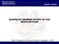 O RGANIZATION OF A MERICAN S TATES QUOTA SCALE QUOTAS OF MEMBER STATES TO THE REGULAR FUND Office of Budgetary and Financial Services – September 1, 2005.