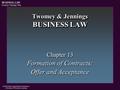 © 2004 West Legal Studies in Business A Division of Thomson Learning BUSINESS LAW Twomey Jennings 1 st Ed. Twomey & Jennings BUSINESS LAW Chapter 13 Formation.